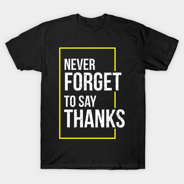 Never Forget To Say Thanks T-Shirt by Masahiro Lab